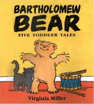 Bartholomew Bear: Five Toddler Tales by Virginia Miller