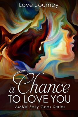 A Chance To Love You by Love Journey