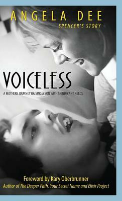 Voiceless - Spencer's Story: A Mother's Journey Raising a Son with Significant Needs by Angela Dee