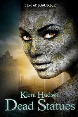 Dead Statues: Kiera Hudson Series Two (Book Four) by Tim O'Rourke