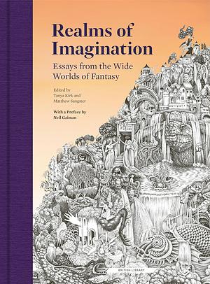 Realms of Imagination: Essays from the Wide Worlds of Fantasy by Tanya Kirk, Matthew Sangster