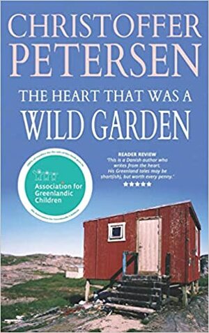 The Heart that was a Wild Garden by Christoffer Petersen