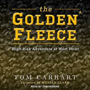 The Golden Fleece: High-Risk Adventure at West Point by Tom Carhart