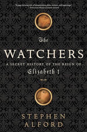 The Watchers: A Secret History of the Reign of Elizabeth I by Stephen Alford