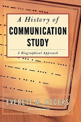 History Of Communication Study by Everett M. Rogers