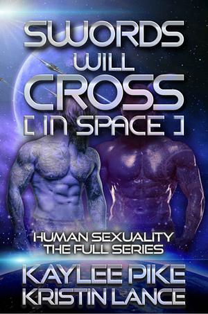 Swords Will Cross [In Space] - Human Sexuality the Full Series  by Kristin Lance, Kaylee Pike