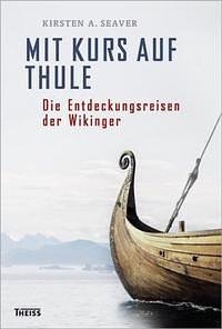 Mit Kurs auf Thule: Die Entdeckungsreisen der Wikinger by Kirsten A. Seaver