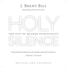 Holy Silence: The Gift of Quaker Spirituality by J. Brent Bill