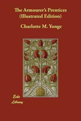 The Armourer's Prentices (Illustrated Edition) by Charlotte Mary Yonge