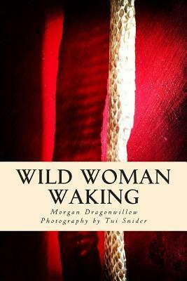 Wild Woman Waking by Tui Snider, Morgan Dragonwillow