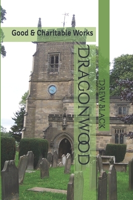 Dragonwood: Good & Charitable Works by Drew Black