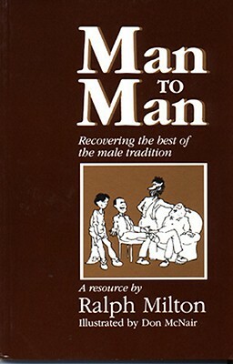 Man to Man: Recovering the Best of the Male Tradition by Ralph Milton