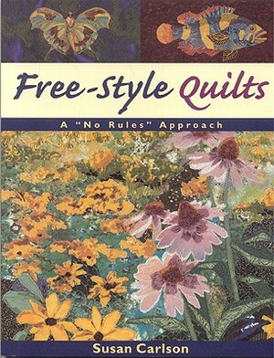 Free-Style Quilts: A No Rules Approach- Print on Demand Edition by Susan Carlson