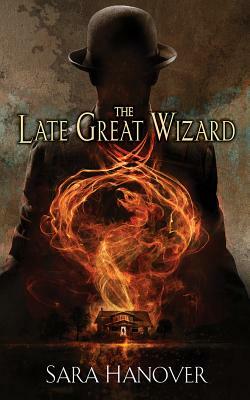 The Late Great Wizard by Sara Hanover