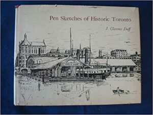 Pen Sketches of Historic Toronto by J. Clarence Duff