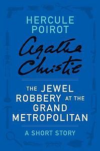 The Jewel Robbery at the Grand Metropolitan: A Short Story by Agatha Christie