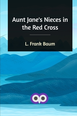 Aunt Jane's Nieces in the Red Cross by Edith Van Dyne