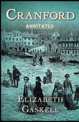 Cranford by elizabeth cleghorn gaskell Annotated by Elizabeth Gaskell