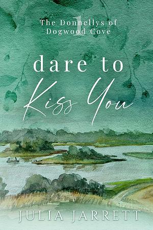 Dare To Kiss You by Julia Jarrett