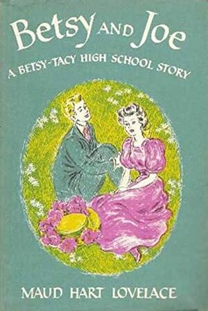 Betsy and Joe: A Betsy-Tacy High School Story by Maud Hart Lovelace, Vera Neville