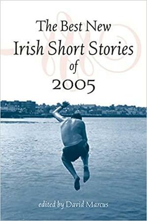 The Best New Irish Short Stories 2005 by David Marcus