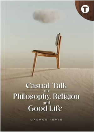 Casual Talk on Philosophy, Religion and Good Life by Makmor Tumin