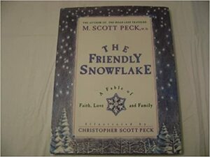 The Friendly Snowflake: A Fable Of Faith, Love, And Family by Christopher Scott Peck