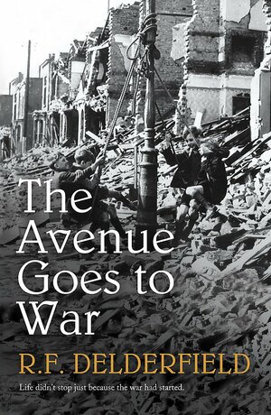 The Avenue Goes to War by R.F. Delderfield