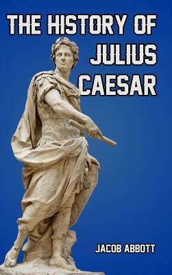 The History of Julius Caesar by Jacob Abbott
