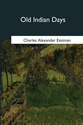 Old Indian Days by Charles Alexander Eastman