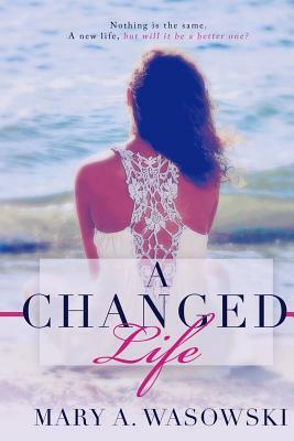 A Changed Life by Mary a. Wasowski