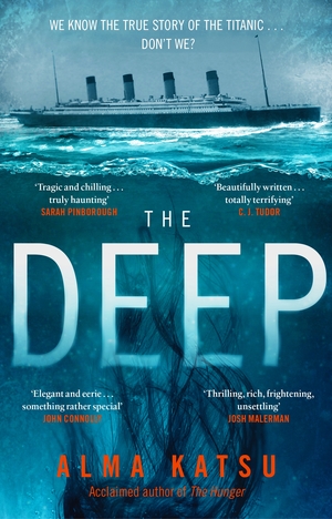 The Deep: We all know the story of the Titanic . . . don't we? by Alma Katsu