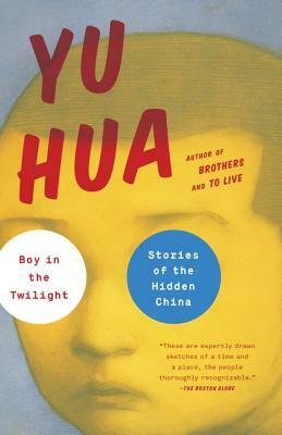 Boy in the Twilight: Stories of the Hidden China by Yu Hua