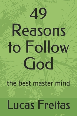 49 Reasons to Follow God: the best master mind by Lucas Freitas