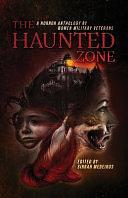 The Haunted Zone: A Horror Anthology by Women Military Veterans by Sirrah Medeiros