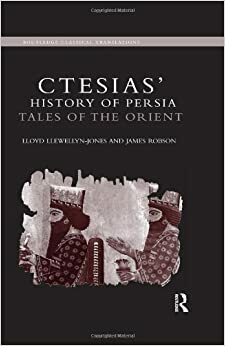 Ctesias' 'history of Persia': Tales of the Orient by Lloyd Llewellyn-Jones