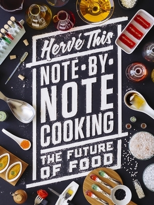 Note-By-Note Cooking: The Future of Food by Hervé This