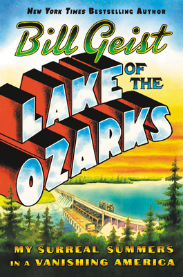 Lake of the Ozarks: My Surreal Summers in a Vanishing America by Bill Geist