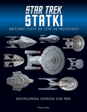 Encyklopedia statków Star Trek. Statki Gwiezdnej Floty od 2294 do przyszłości  by Marcus Reily, Ben Robinson
