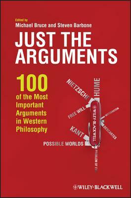 Just the Arguments: 100 of the Most Important Arguments in Western Philosophy by 