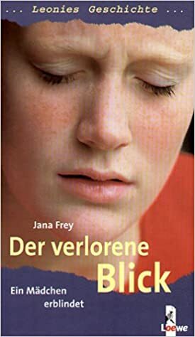 Leonies Geschichte. Der verlorene Blick. Ein Mädchen erblindet. by Jana Frey