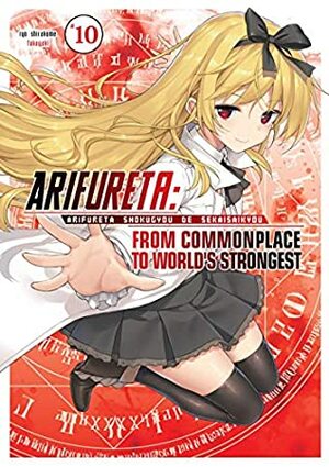 Arifureta: From Commonplace to World's Strongest: Volume 10 by Ryo Shirakome