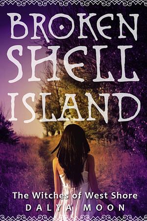 Broken Shell Island: The Witches of West Shore by Dalya Moon