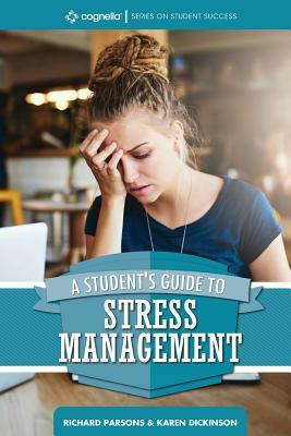 A Student's Guide to Stress Management by Richard D. Parsons, Karen L. Dickinson