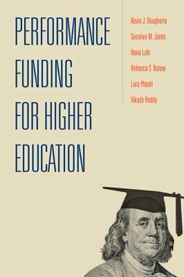 Performance Funding for Higher Education by Sosanya M. Jones, Hana Lahr, Kevin J. Dougherty