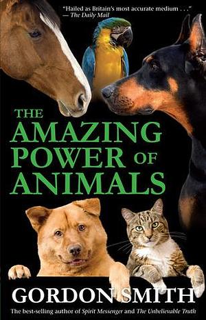 Amazing Power of Animals by Gordon Smith, Gordon Smith