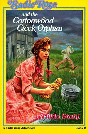 Sadie Rose and the Cottonwood Creek Orphan by Hilda Stahl