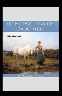 The Horse-Dealer's Daughter Illustrated by D.H. Lawrence