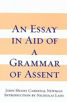 An Essay in Aid of a Grammar of Assent by Nicholas Lash, John Henry Newman