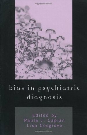 Bias in Psychiatric Diagnosis by Paula J. Caplan, Lisa Cosgrove